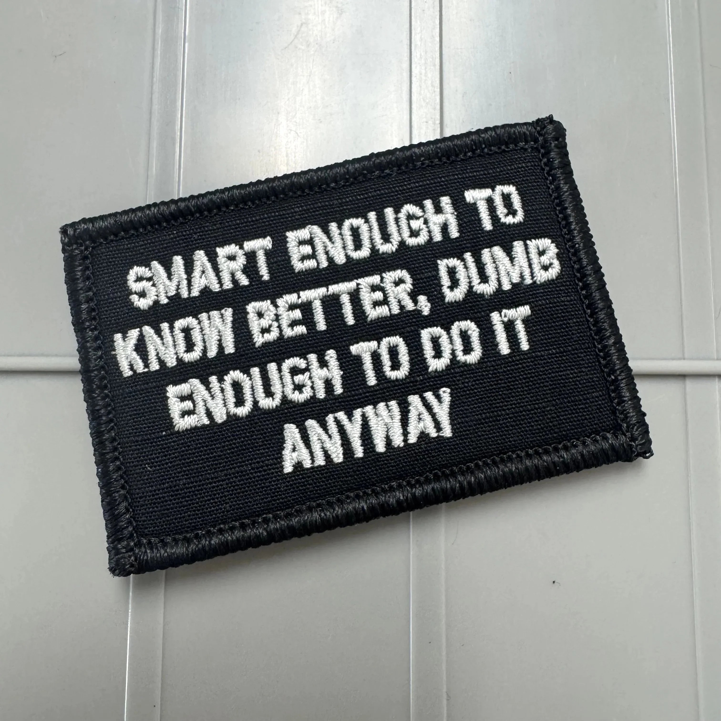 As Seen on Socials -  Smart Enough To Know Better, Dumb Enough To Do It Anyway - 2x3 Patch - Multiple Variants - Image 2