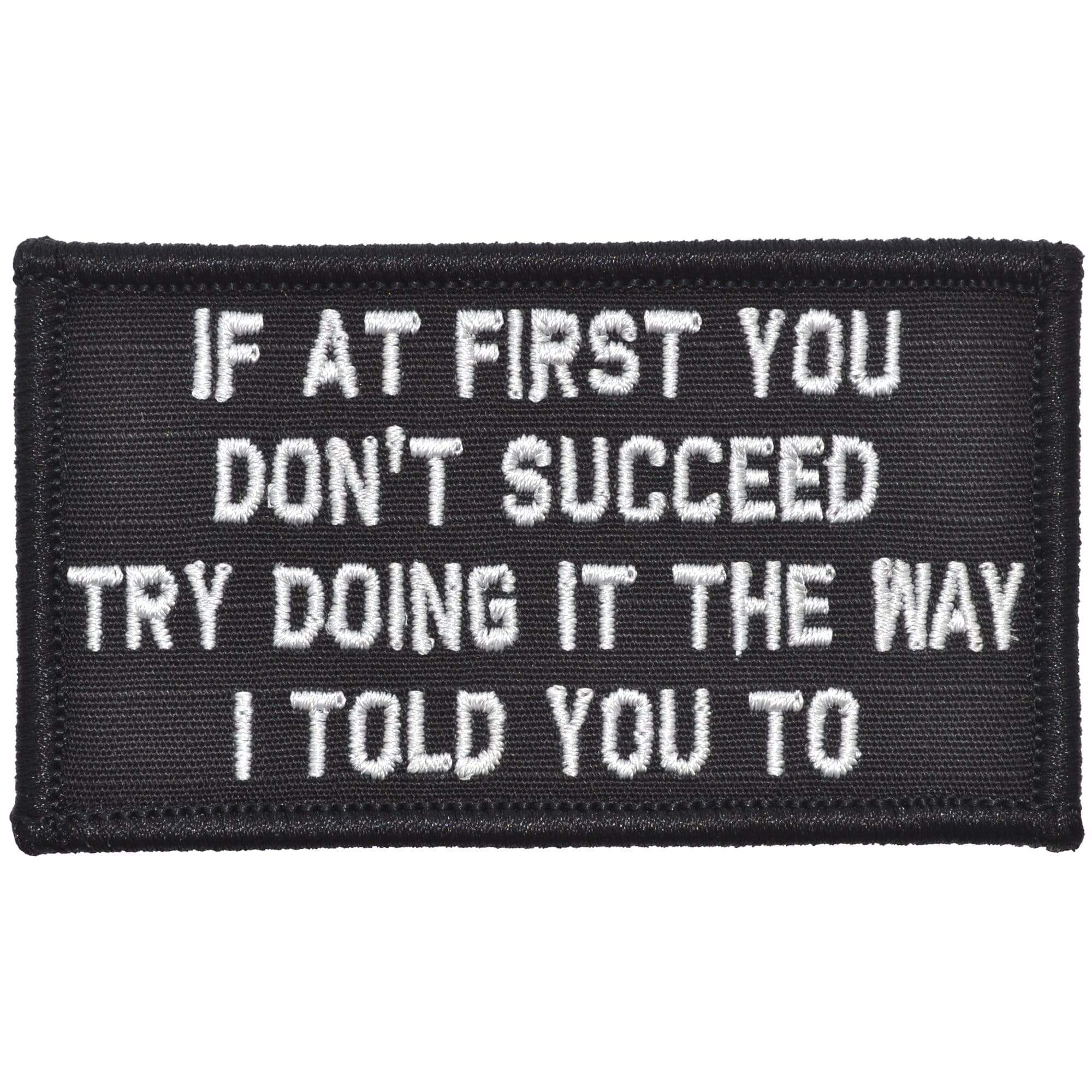 If At First You Don't Succeed, Try Doing It The Way I Told You To - 2x3.5 Patch - Image 3