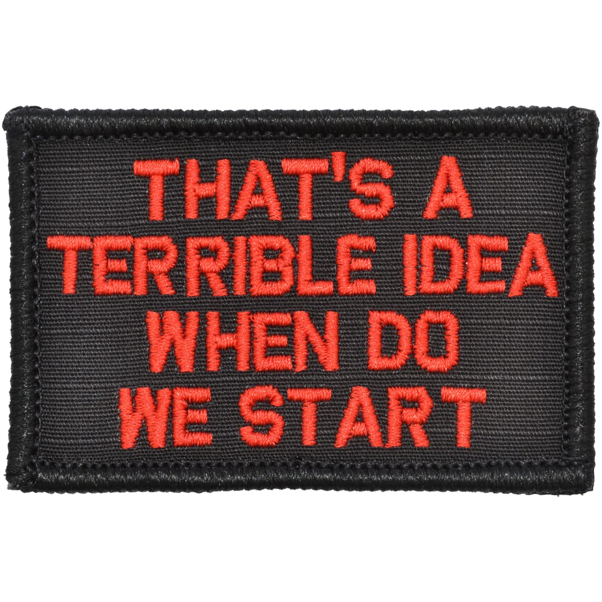 That's a Terrible Idea When Do We Start - 2x3 Patch - Image 2